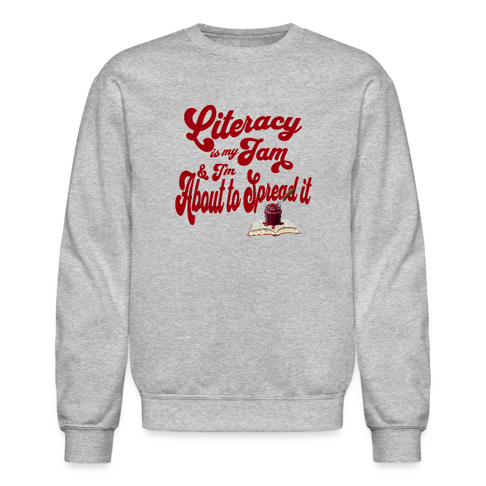 Literacy is my jam and I'm about to spread it Sweatshirt - heather gray