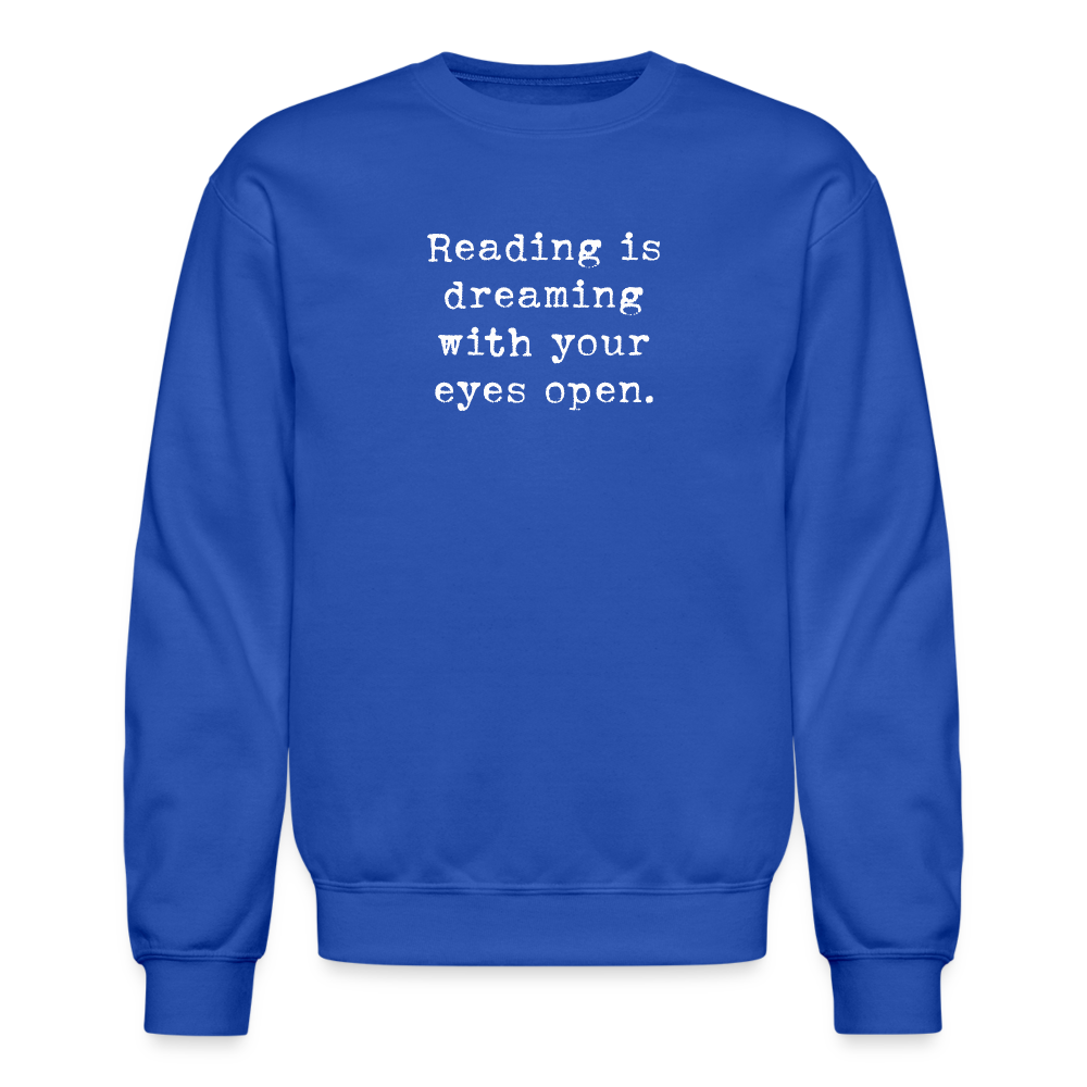 Reading is dreaming with your eyes open. Unisex Crewneck Sweatshirt - royal blue