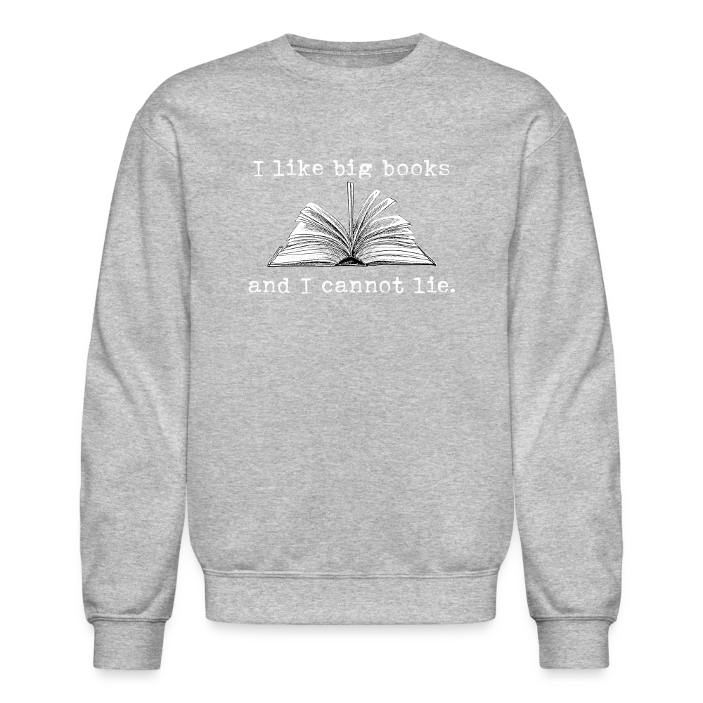 I like big books and I cannot lie Sweatshirt - heather gray