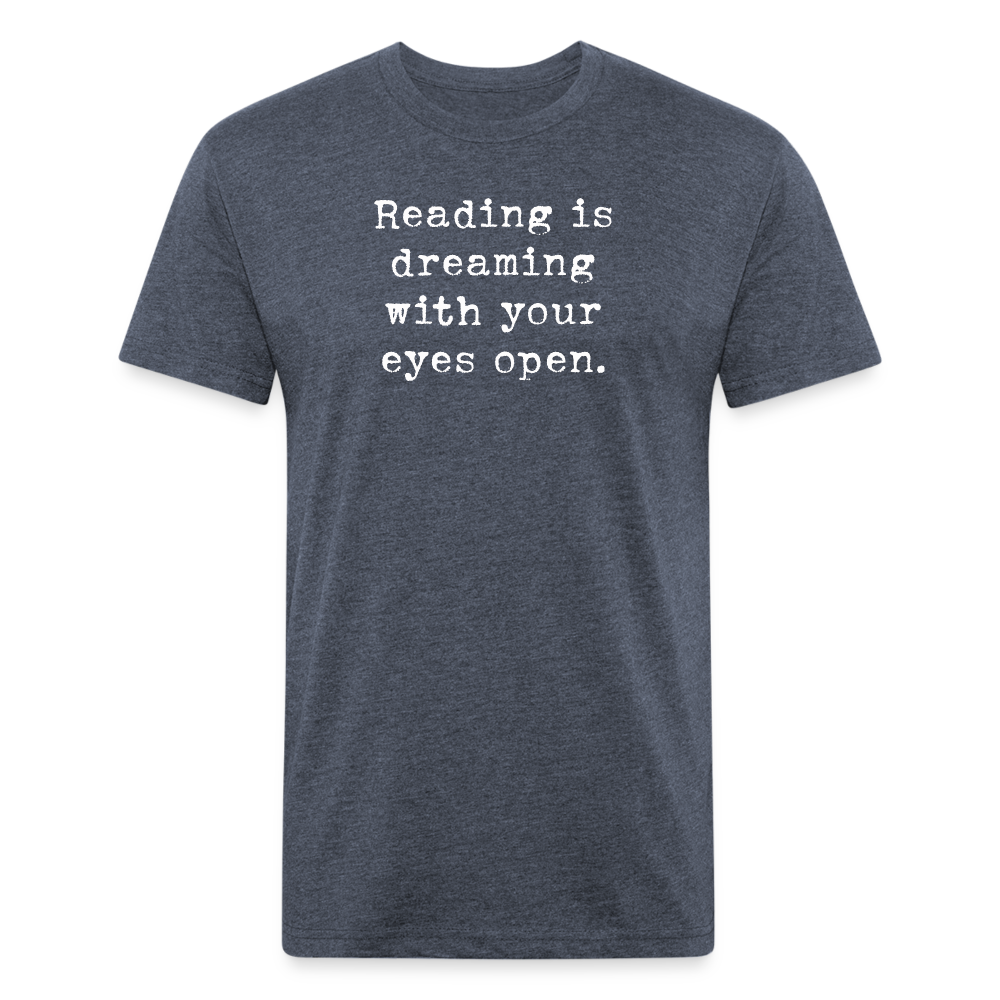 Reading is dreaming with your eyes open. Fitted Cotton/Poly Unisex T-Shirt by Next Level - heather navy