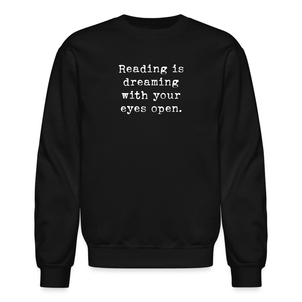 Reading is dreaming with your eyes open. Unisex Crewneck Sweatshirt - black