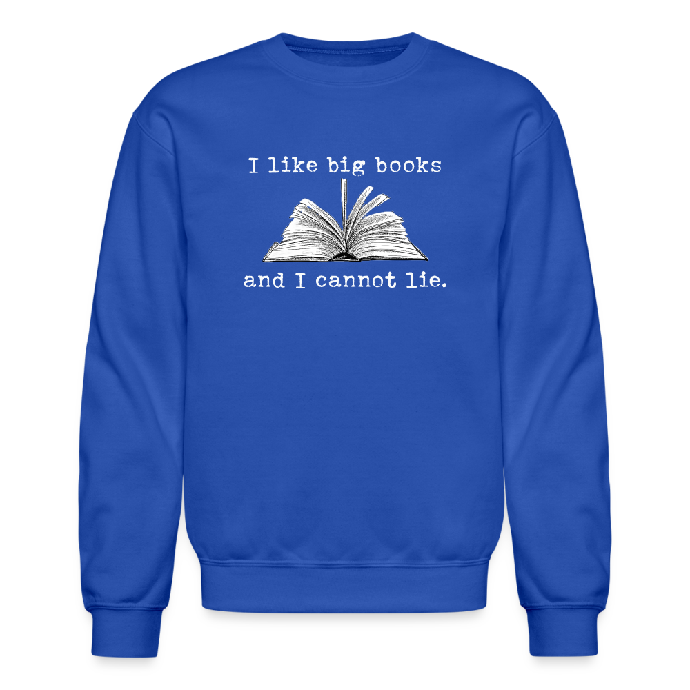 I like big books and I cannot lie Sweatshirt - royal blue