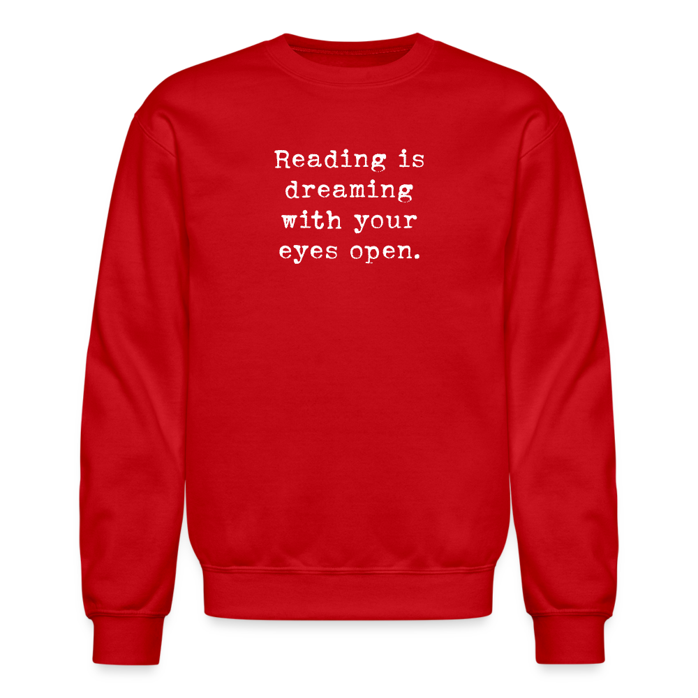 Reading is dreaming with your eyes open. Unisex Crewneck Sweatshirt - red