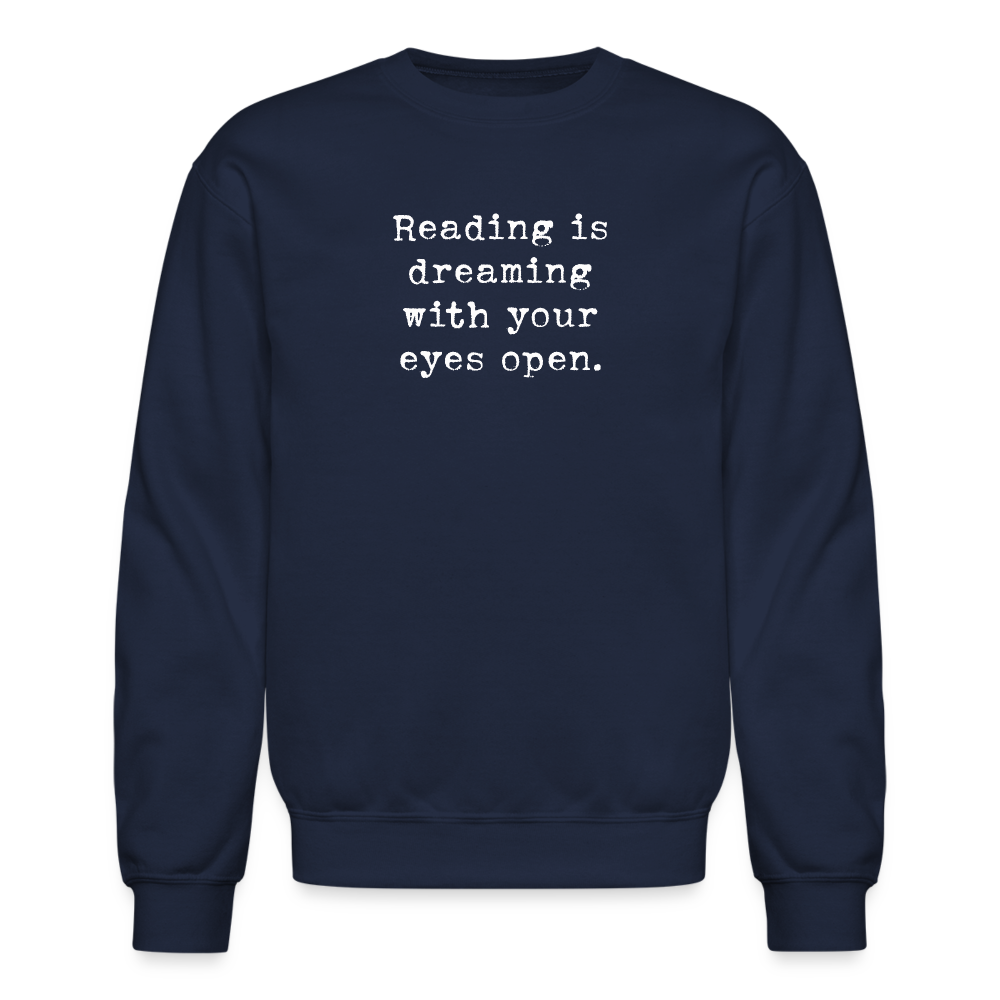 Reading is dreaming with your eyes open. Unisex Crewneck Sweatshirt - navy