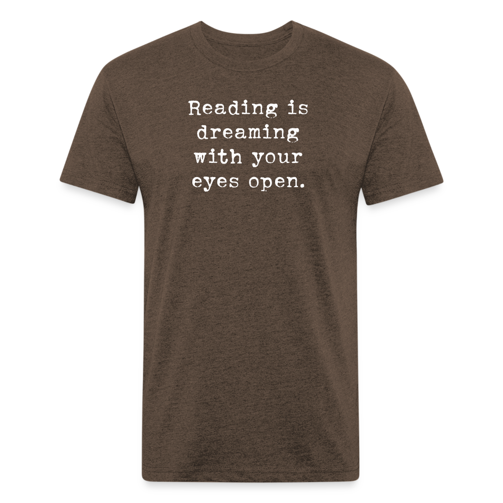 Reading is dreaming with your eyes open. Fitted Cotton/Poly Unisex T-Shirt by Next Level - heather espresso