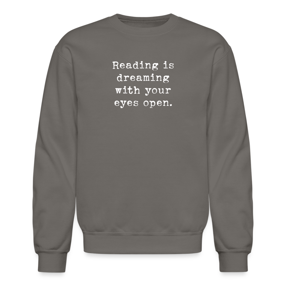 Reading is dreaming with your eyes open. Unisex Crewneck Sweatshirt - asphalt gray