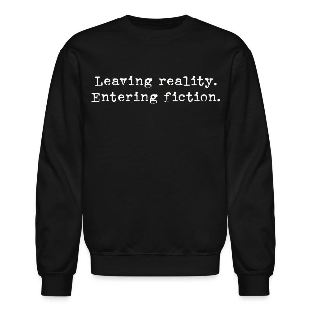 Leaving Reality. Entering Fiction. Crewneck Sweatshirt - black