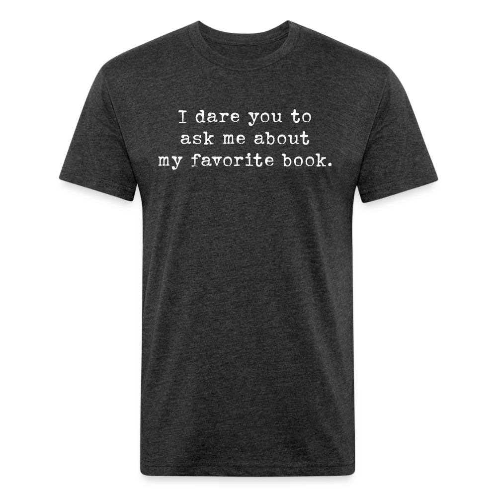 I dare you to ask me about my favorite book. Fitted Cotton/Poly Unisex T-Shirt by Next Level - One Man Book Club: The Shop