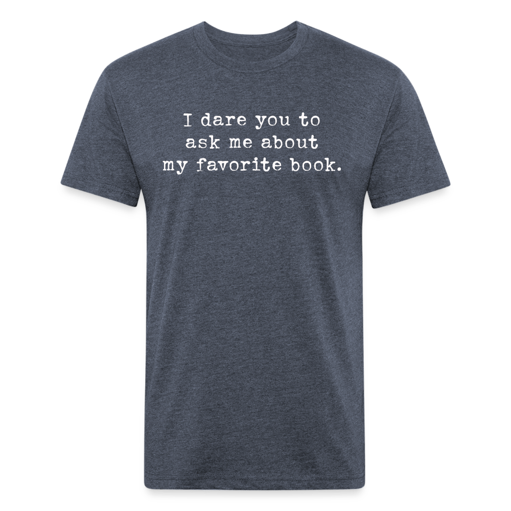 I dare you to ask me about my favorite book. Fitted Cotton/Poly Unisex T-Shirt by Next Level - One Man Book Club: The Shop