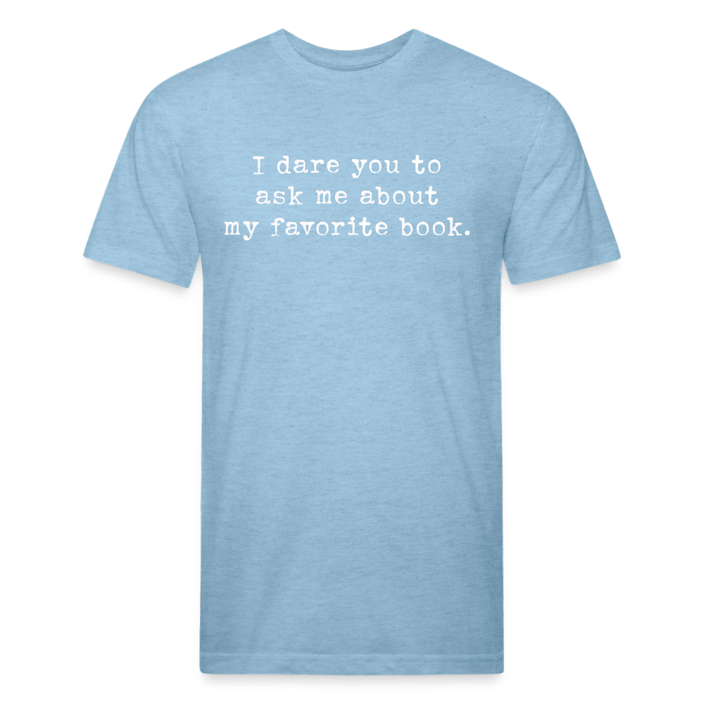 I dare you to ask me about my favorite book. Fitted Cotton/Poly Unisex T-Shirt by Next Level - One Man Book Club: The Shop