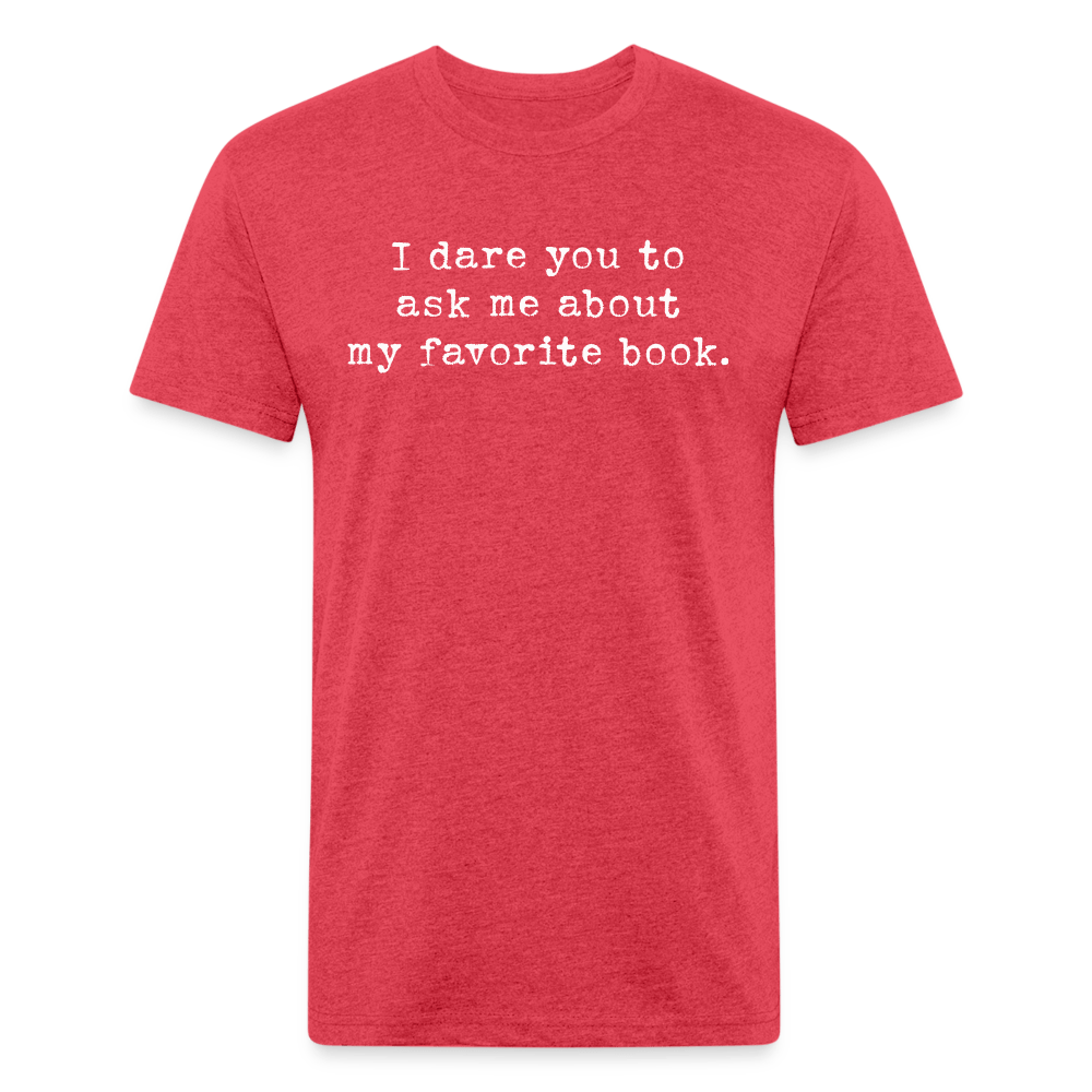 I dare you to ask me about my favorite book. Fitted Cotton/Poly Unisex T-Shirt by Next Level - One Man Book Club: The Shop