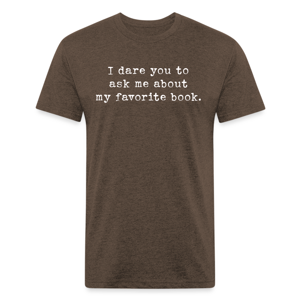 I dare you to ask me about my favorite book. Fitted Cotton/Poly Unisex T-Shirt by Next Level - One Man Book Club: The Shop
