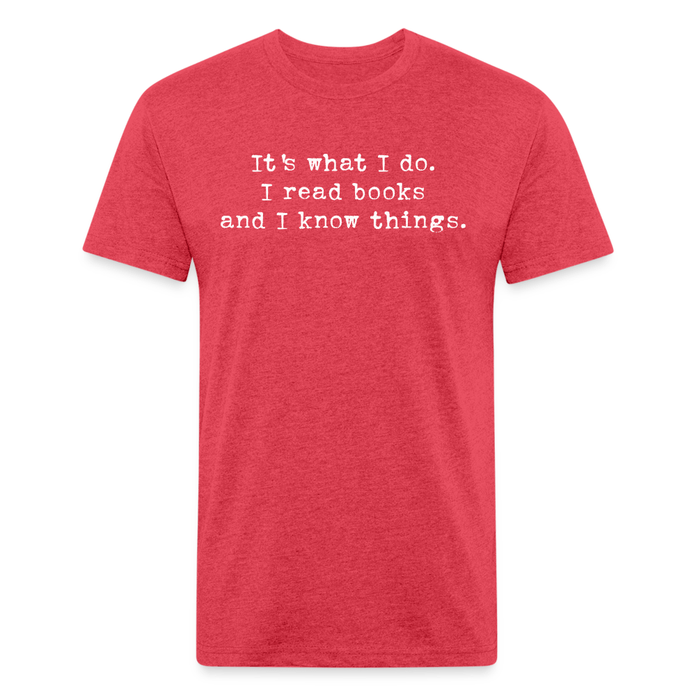 It's what I do. I read books and I know things. Fitted Cotton/Poly Unisex T-Shirt by Next Level - One Man Book Club: The Shop