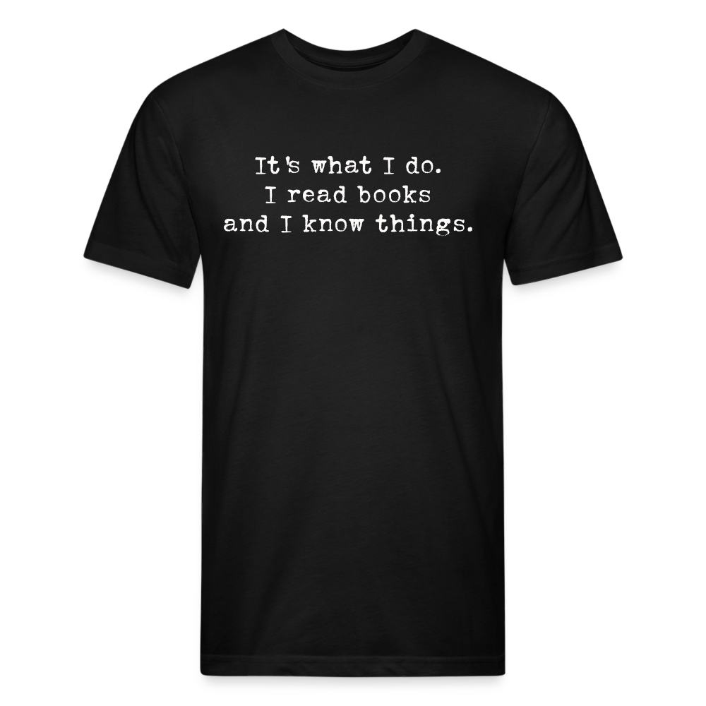 It's what I do. I read books and I know things. Fitted Cotton/Poly Unisex T-Shirt by Next Level - One Man Book Club: The Shop