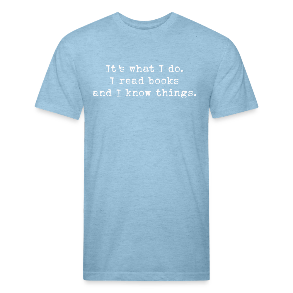 It's what I do. I read books and I know things. Fitted Cotton/Poly Unisex T-Shirt by Next Level - One Man Book Club: The Shop