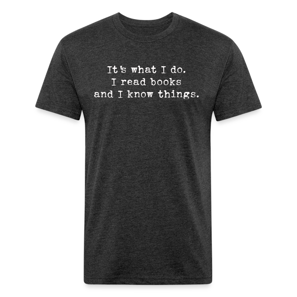 It's what I do. I read books and I know things. Fitted Cotton/Poly Unisex T-Shirt by Next Level - One Man Book Club: The Shop