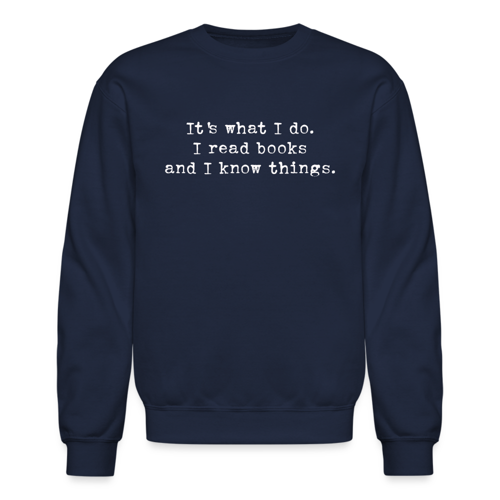 It's what I do. I read books and I know things. Unisex Crewneck Sweatshirt. - One Man Book Club: The Shop