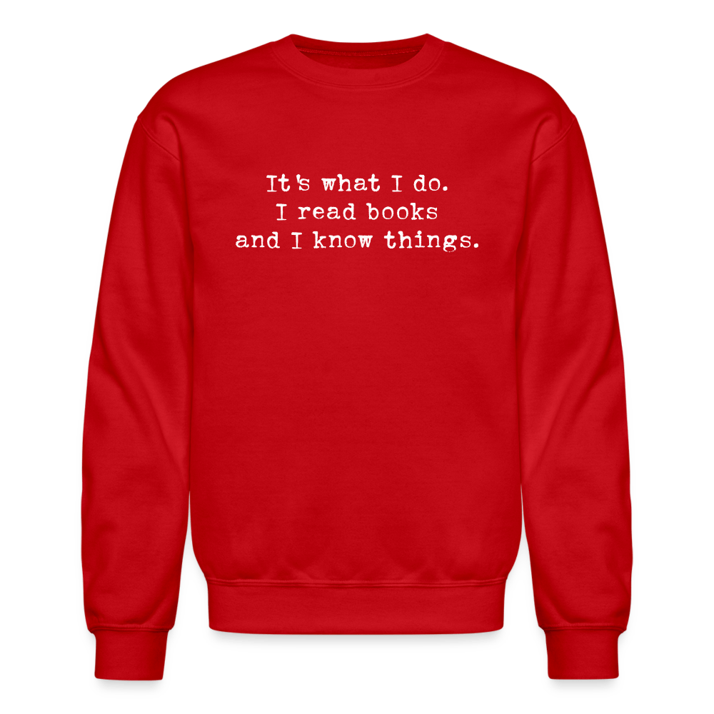 It's what I do. I read books and I know things. Unisex Crewneck Sweatshirt. - One Man Book Club: The Shop