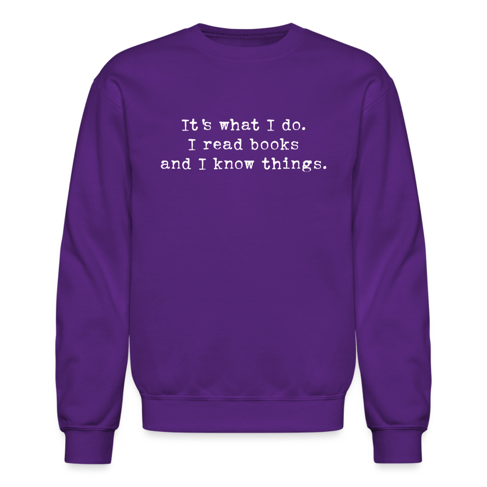 It's what I do. I read books and I know things. Unisex Crewneck Sweatshirt. - One Man Book Club: The Shop