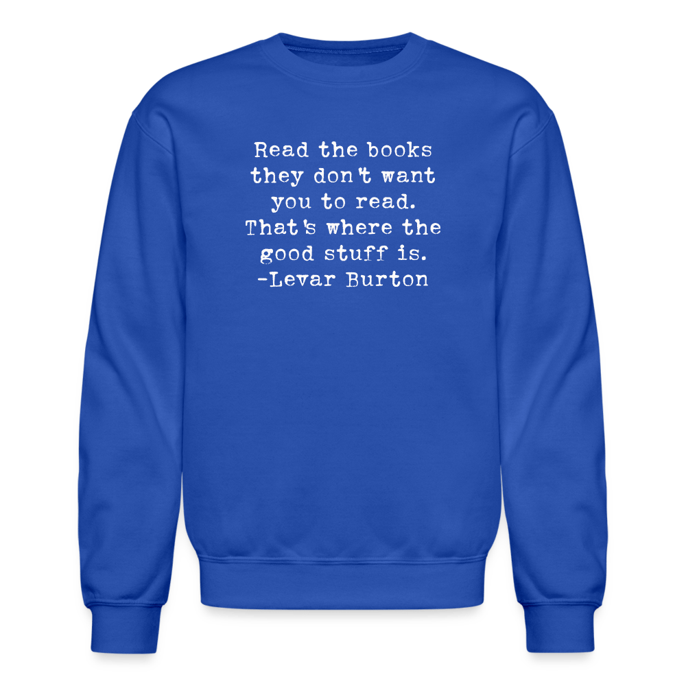 Read the books they don't want you to read. That's where the good stuff is. Unisex Sweatshirt. - One Man Book Club: The Shop