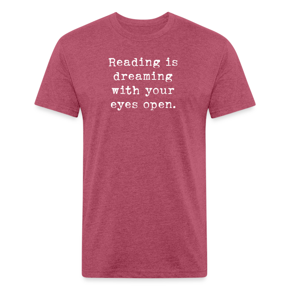 Reading is dreaming with your eyes open. Fitted Cotton/Poly Unisex T-Shirt by Next Level - heather burgundy