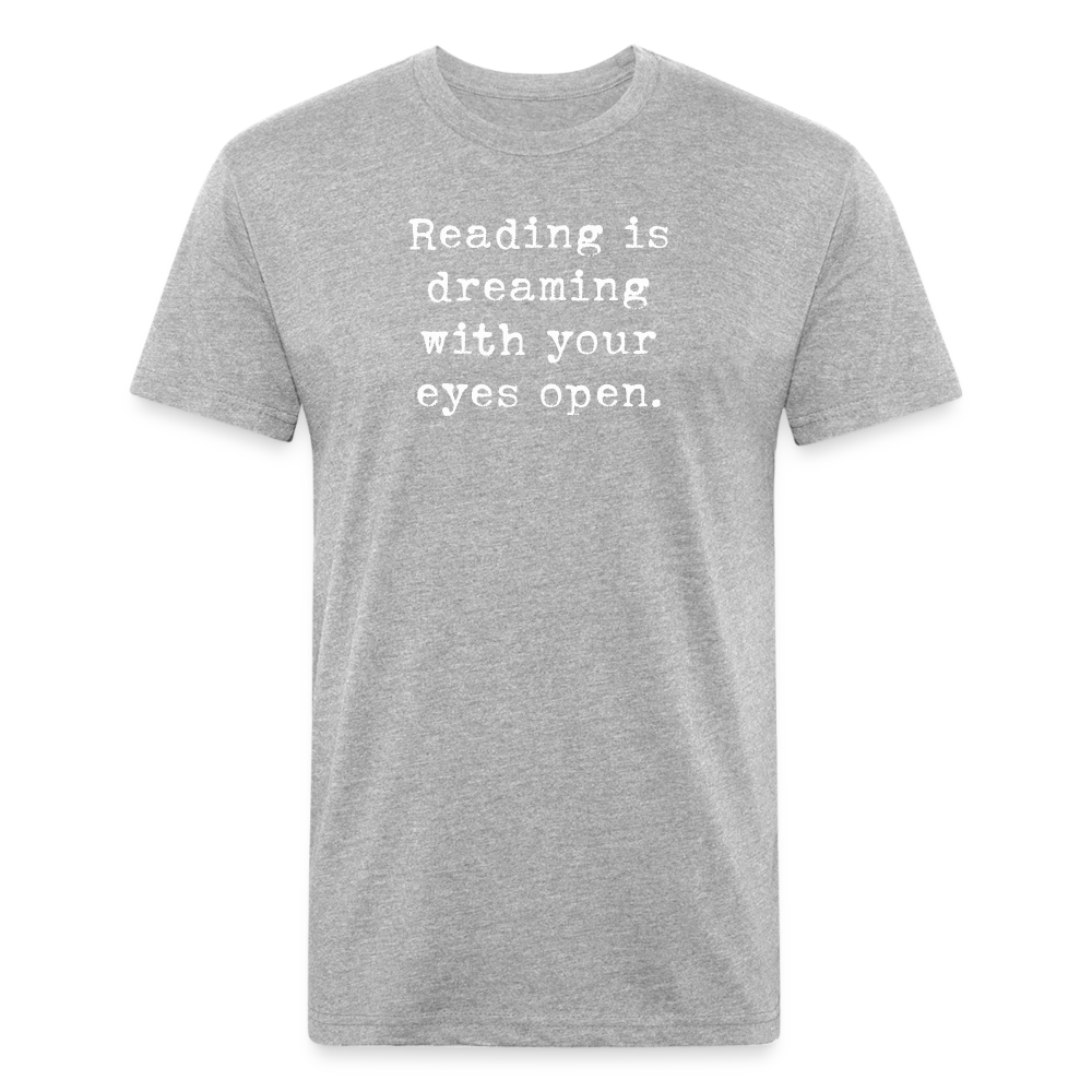 Reading is dreaming with your eyes open. Fitted Cotton/Poly Unisex T-Shirt by Next Level - heather gray