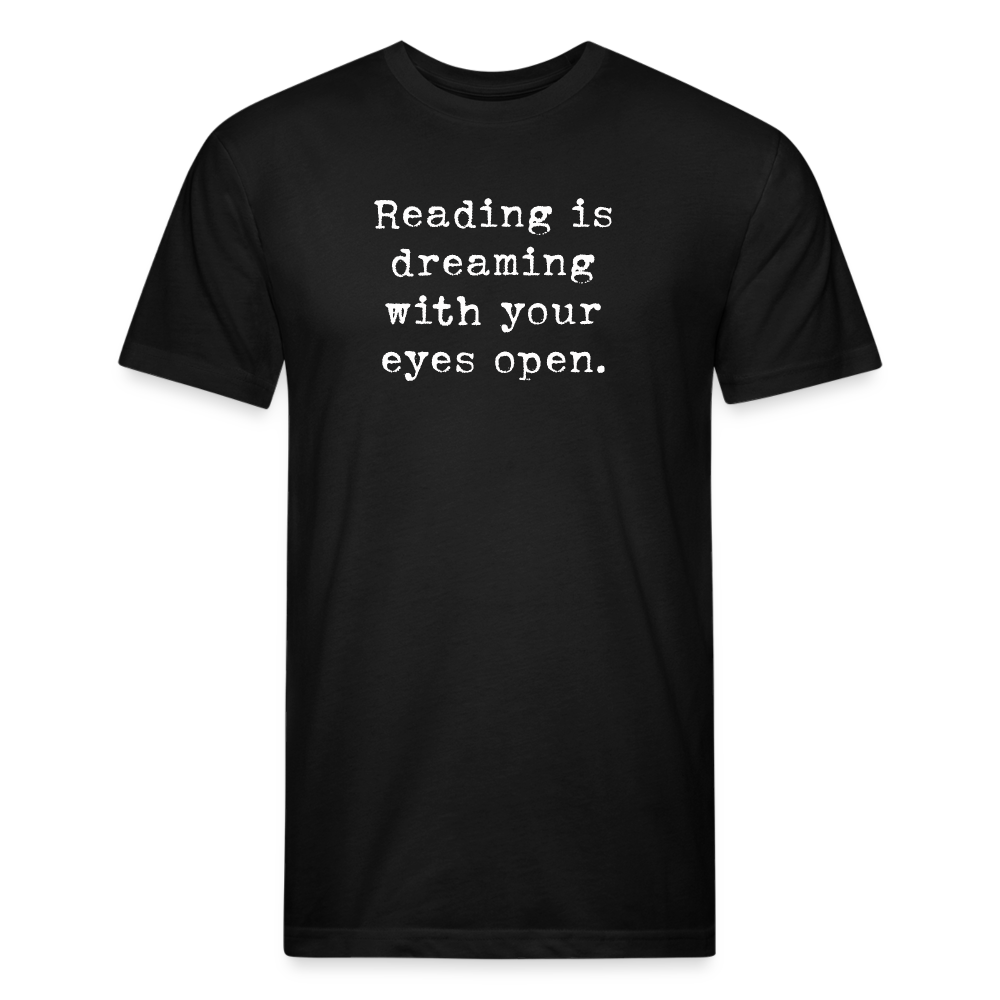 Reading is dreaming with your eyes open. Fitted Cotton/Poly Unisex T-Shirt by Next Level - black
