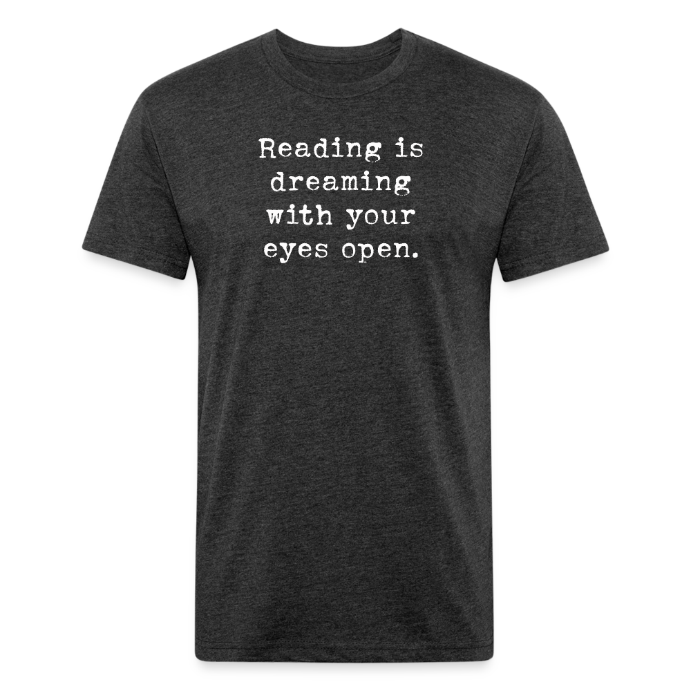 Reading is dreaming with your eyes open. Fitted Cotton/Poly Unisex T-Shirt by Next Level - heather black