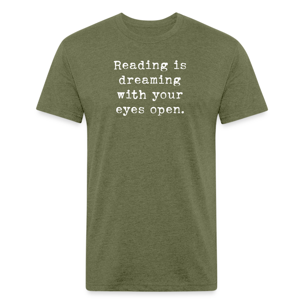 Reading is dreaming with your eyes open. Fitted Cotton/Poly Unisex T-Shirt by Next Level - heather military green