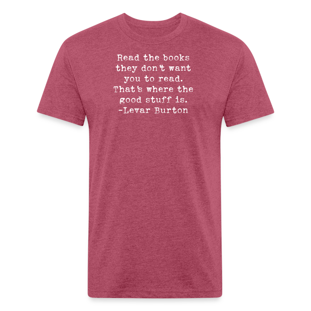 Read the books they don't want you to read. That's where the good stuff is.  Unisex T-Shirt  - One Man Book Club: The Shop